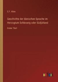 bokomslag Geschichte der danischen Sprache im Herzogtum Schleswig oder Sudjutland