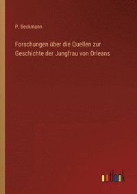 bokomslag Forschungen uber die Quellen zur Geschichte der Jungfrau von Orleans