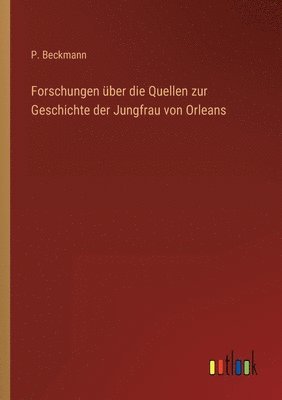 Forschungen uber die Quellen zur Geschichte der Jungfrau von Orleans 1