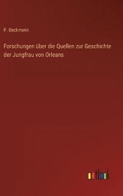 bokomslag Forschungen ber die Quellen zur Geschichte der Jungfrau von Orleans