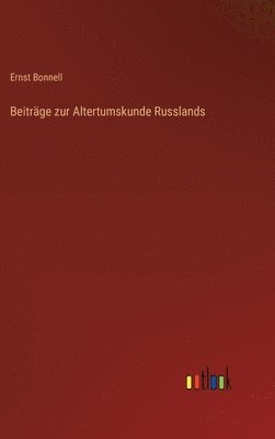 Ernst Bonnell - Beiträge zur Altertumskunde Russlands, Inbunden