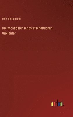 bokomslag Die wichtigsten landwirtschaftlichen Unkruter