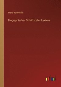 bokomslag Biographisches Schriftsteller-Lexikon