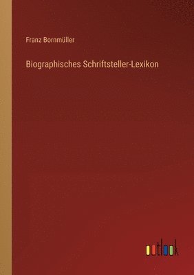 bokomslag Biographisches Schriftsteller-Lexikon