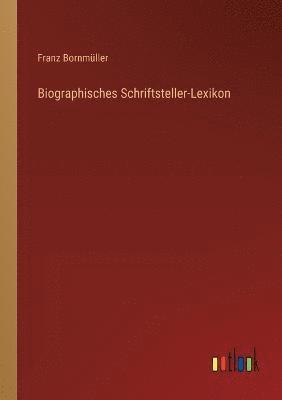 Biographisches Schriftsteller-Lexikon 1