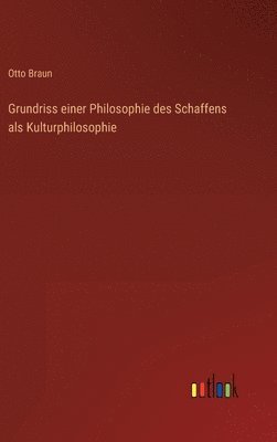 bokomslag Grundriss einer Philosophie des Schaffens als Kulturphilosophie