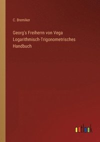 bokomslag Georg's Freiherrn von Vega Logarithmisch-Trigonometrisches Handbuch