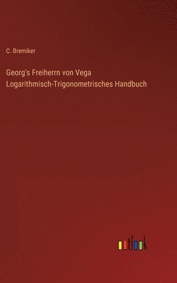 bokomslag Georg's Freiherrn von Vega Logarithmisch-Trigonometrisches Handbuch