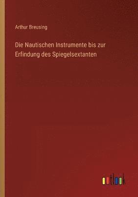 bokomslag Nautischen Instrumente bis zur Erfindung des Spiegelsextanten