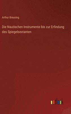 Nautischen Instrumente bis zur Erfindung des Spiegelsextanten