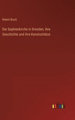 Die Sophienkirche in Dresden, ihre Geschichte und ihre Kunstschtze 1