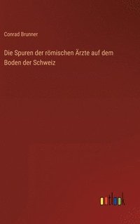 bokomslag Spuren der römischen Ärzte auf dem Boden der Schweiz