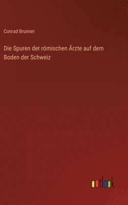 bokomslag Spuren der römischen Ärzte auf dem Boden der Schweiz