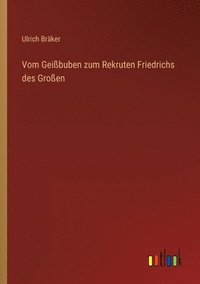 bokomslag Vom Geissbuben zum Rekruten Friedrichs des Grossen