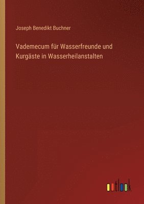 bokomslag Vademecum für Wasserfreunde und Kurgäste in Wasserheilanstalten