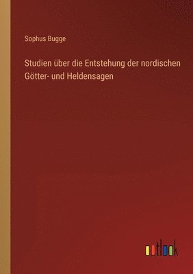 bokomslag Studien ber die Entstehung der nordischen Gtter- und Heldensagen