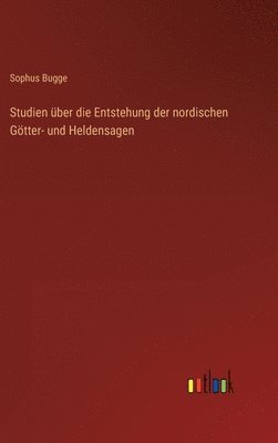 Studien über die Entstehung der nordischen Götter- und Heldensagen