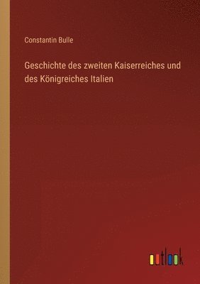 bokomslag Geschichte des zweiten Kaiserreiches und des Koenigreiches Italien