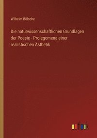bokomslag Die naturwissenschaftlichen Grundlagen der Poesie - Prolegomena einer realistischen AEsthetik
