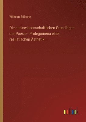 bokomslag Die naturwissenschaftlichen Grundlagen der Poesie - Prolegomena einer realistischen sthetik