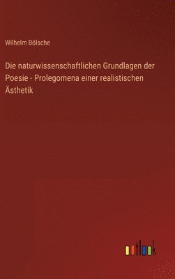 bokomslag Die naturwissenschaftlichen Grundlagen der Poesie - Prolegomena einer realistischen sthetik