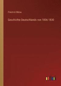 bokomslag Geschichte Deutschlands von 1806-1830