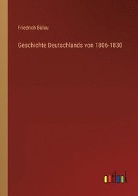 bokomslag Geschichte Deutschlands von 1806-1830