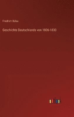 bokomslag Geschichte Deutschlands von 1806-1830