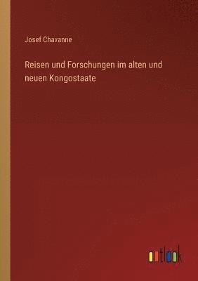 Reisen und Forschungen im alten und neuen Kongostaate 1