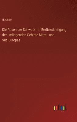 bokomslag Rosen der Schweiz mit Berücksichtigung der umliegenden Gebiete Mittel- und Süd-Europas