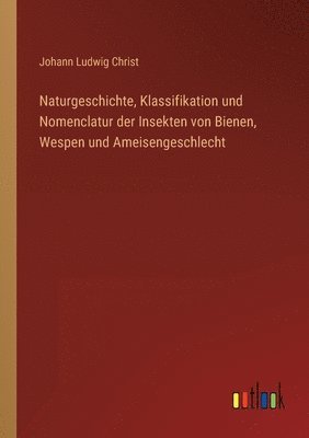 bokomslag Naturgeschichte, Klassifikation und Nomenclatur der Insekten von Bienen, Wespen und Ameisengeschlecht