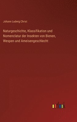 bokomslag Naturgeschichte, Klassifikation und Nomenclatur der Insekten von Bienen, Wespen und Ameisengeschlecht