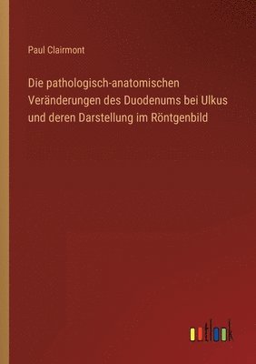 pathologisch-anatomischen Veränderungen des Duodenums bei Ulkus und deren Darstellung im Röntgenbild