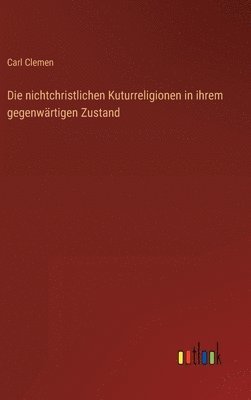 Die nichtchristlichen Kuturreligionen in ihrem gegenwrtigen Zustand 1