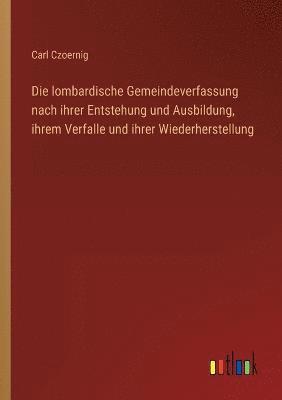 bokomslag lombardische Gemeindeverfassung nach ihrer Entstehung und Ausbildung, ihrem Verfalle und ihrer Wiederherstellung