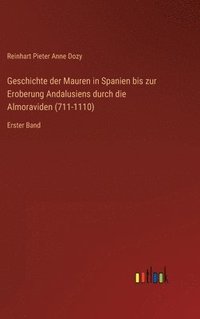 bokomslag Geschichte der Mauren in Spanien bis zur Eroberung Andalusiens durch die Almoraviden (711-1110)