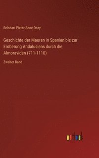 bokomslag Geschichte der Mauren in Spanien bis zur Eroberung Andalusiens durch die Almoraviden (711-1110)