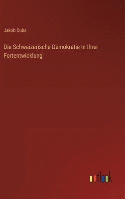 bokomslag Die Schweizerische Demokratie in Ihrer Fortentwicklung