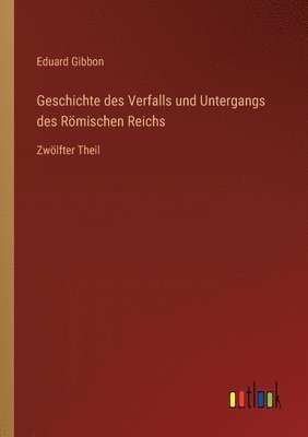 bokomslag Geschichte des Verfalls und Untergangs des Roemischen Reichs