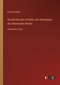 bokomslag Geschichte des Verfalls und Untergangs des Roemischen Reichs