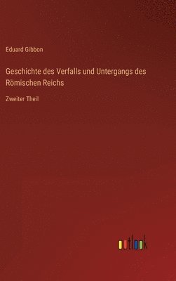 bokomslag Geschichte des Verfalls und Untergangs des Rmischen Reichs