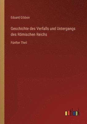 bokomslag Geschichte des Verfalls und Untergangs des Roemischen Reichs