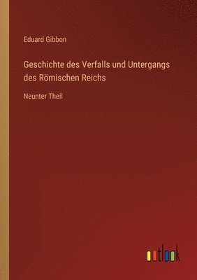 Geschichte des Verfalls und Untergangs des Roemischen Reichs 1