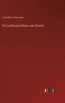 bokomslag Die Loslsung Italiens vom Oriente