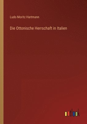 Die Ottonische Herrschaft in Italien 1