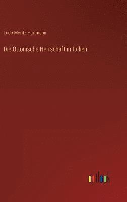 bokomslag Die Ottonische Herrschaft in Italien