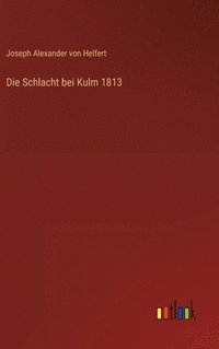 bokomslag Die Schlacht bei Kulm 1813