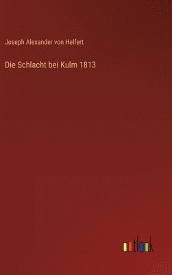 Die Schlacht bei Kulm 1813 1