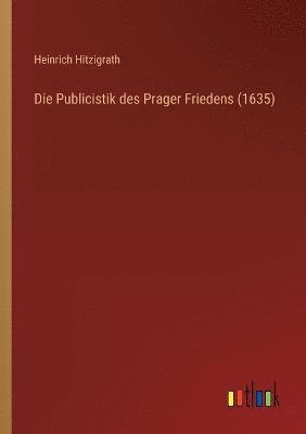 bokomslag Die Publicistik des Prager Friedens (1635)