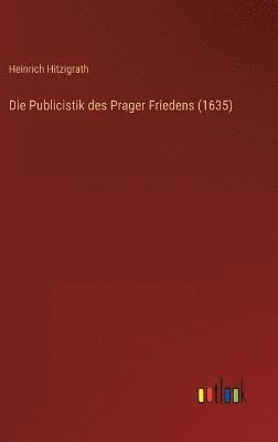 bokomslag Die Publicistik des Prager Friedens (1635)